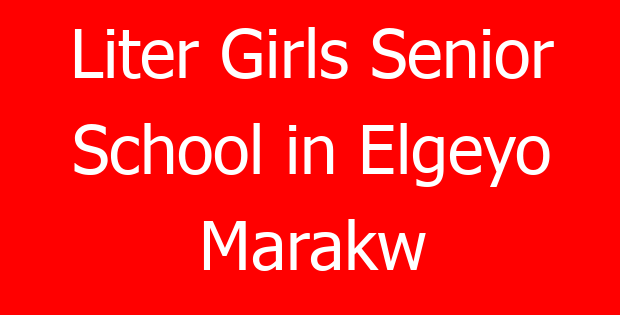 Liter Girls Senior School in Elgeyo Marakw
