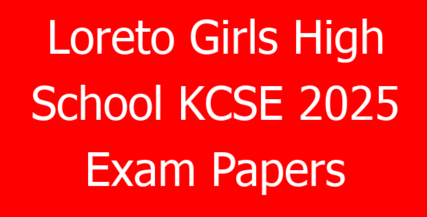 Loreto Girls High School KCSE 2025 Exam Papers