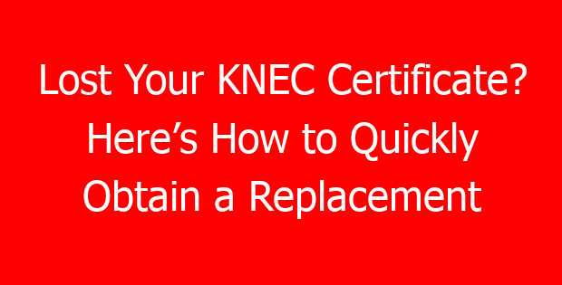 Lost Your KNEC Certificate? Here’s How to Quickly Obtain a Replacement