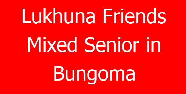 Lukhuna Friends Mixed Senior in Bungoma