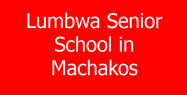 Lumbwa Senior School in Machakos