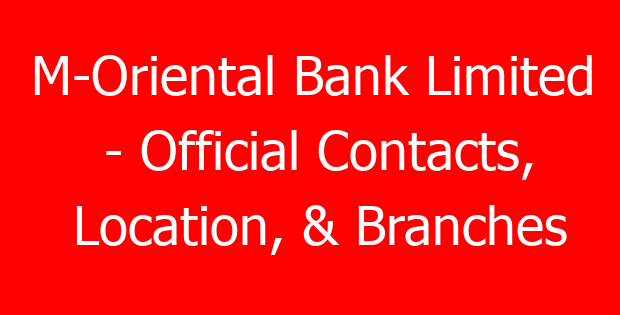 M-Oriental Bank Limited – Official Contacts, Location, & Branches