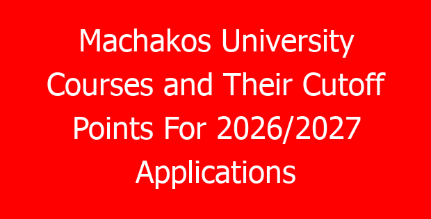 Machakos University Courses and Their Cutoff Points For 2026/2027 Applications