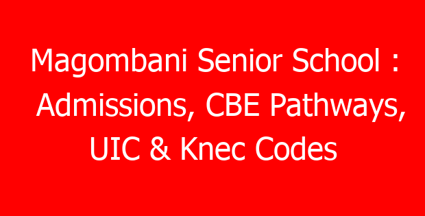 Magombani Senior School : Admissions, CBE Pathways, UIC & Knec Codes