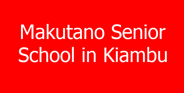 Makutano Senior School in Kiambu