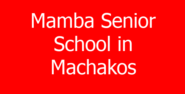 Mamba Senior School in Machakos