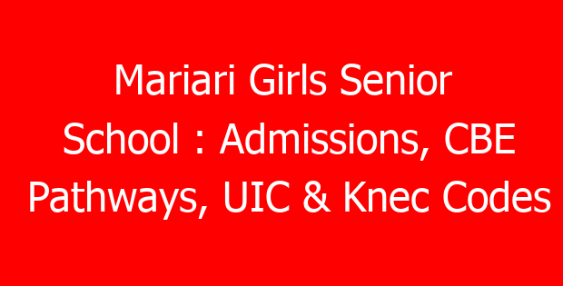 Mariari Girls Senior School : Admissions, CBE Pathways, UIC & Knec Codes