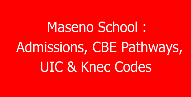 Maseno School : Admissions, CBE Pathways, UIC & Knec Codes