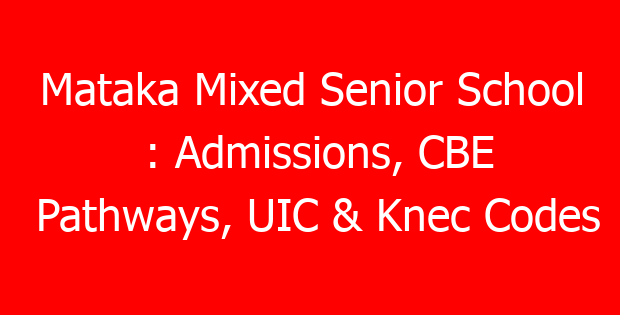 Mataka Mixed Senior School : Admissions, CBE Pathways, UIC & Knec Codes