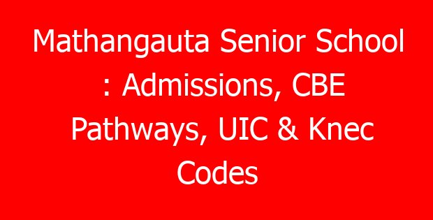 Mathangauta Senior School : Admissions, CBE Pathways, UIC & Knec Codes