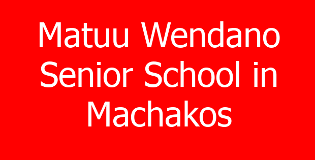 Matuu Wendano Senior School in Machakos