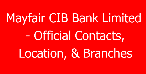 Mayfair CIB Bank Limited – Official Contacts, Location, & Branches