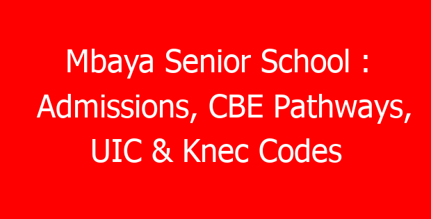 Mbaya Senior School : Admissions, CBE Pathways, UIC & Knec Codes