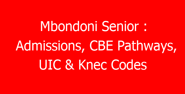 Mbondoni Senior : Admissions, CBE Pathways, UIC & Knec Codes