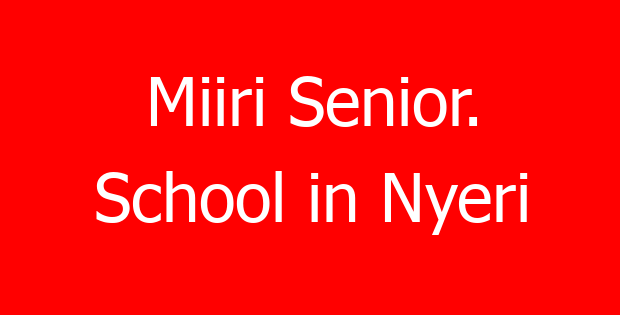 Miiri Senior. School in Nyeri