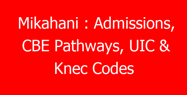 Mikahani : Admissions, CBE Pathways, UIC & Knec Codes