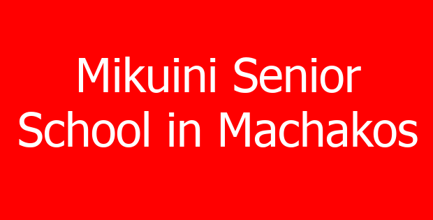 Mikuini Senior School in Machakos