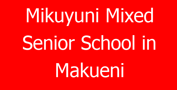Mikuyuni Mixed Senior School in Makueni