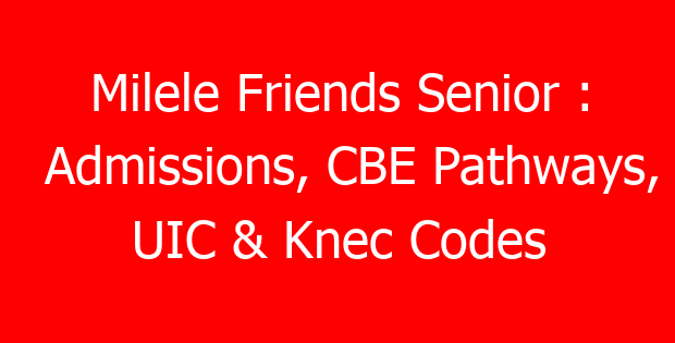 Milele Friends Senior : Admissions, CBE Pathways, UIC & Knec Codes