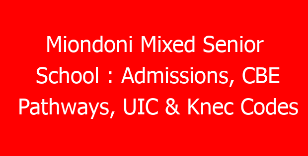 Miondoni Mixed Senior School : Admissions, CBE Pathways, UIC & Knec Codes