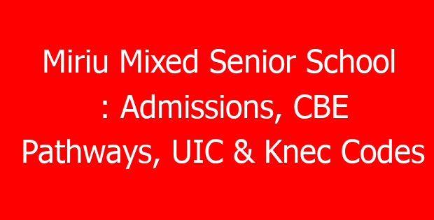 Miriu Mixed Senior School : Admissions, CBE Pathways, UIC & Knec Codes