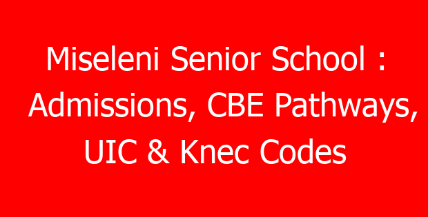 Miseleni Senior School : Admissions, CBE Pathways, UIC & Knec Codes