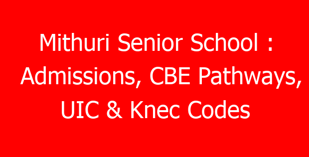 Mithuri Senior School : Admissions, CBE Pathways, UIC & Knec Codes