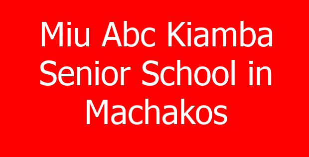Miu Abc Kiamba Senior School in Machakos