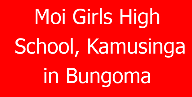 Moi Girls High School, Kamusinga in Bungoma