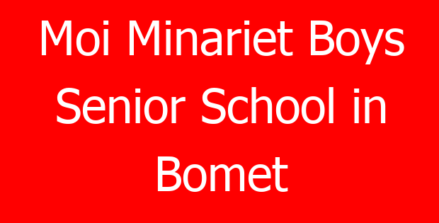 Moi Minariet Boys Senior School in Bomet