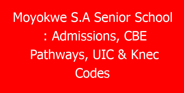 Moyokwe S.A Senior School : Admissions, CBE Pathways, UIC & Knec Codes