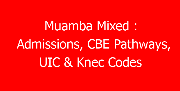 Muamba Mixed : Admissions, CBE Pathways, UIC & Knec Codes