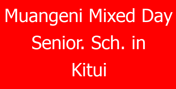 Muangeni Mixed Day Senior. Sch. in Kitui