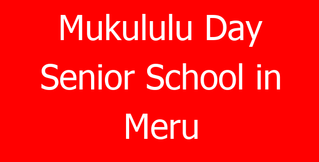 Mukululu Day Senior School in Meru