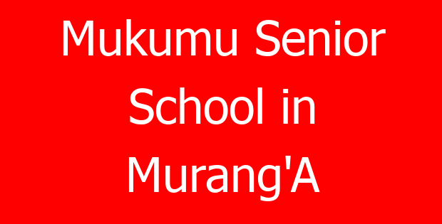 Mukumu Senior School in Murang’A