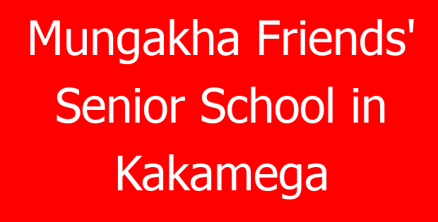 Mungakha Friends’ Senior School in Kakamega