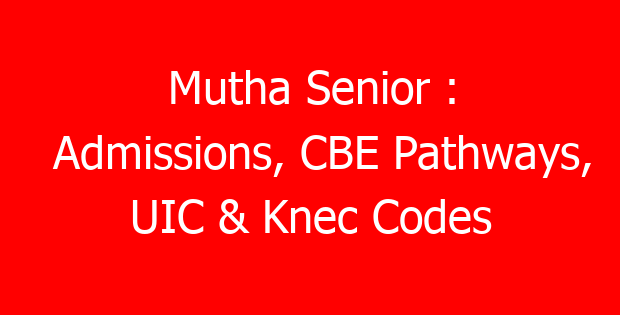 Mutha Senior : Admissions, CBE Pathways, UIC & Knec Codes