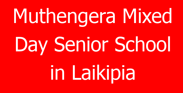 Muthengera Mixed Day Senior School in Laikipia