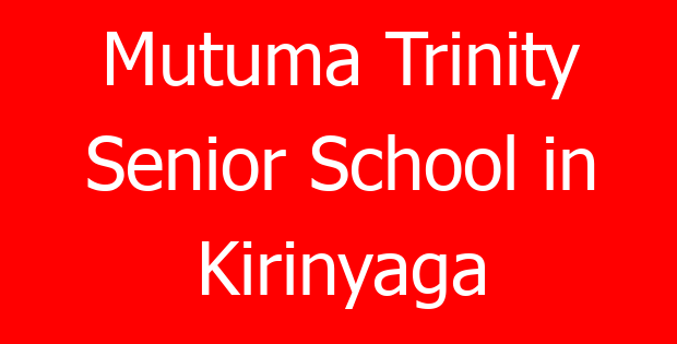 Mutuma Trinity Senior School in Kirinyaga