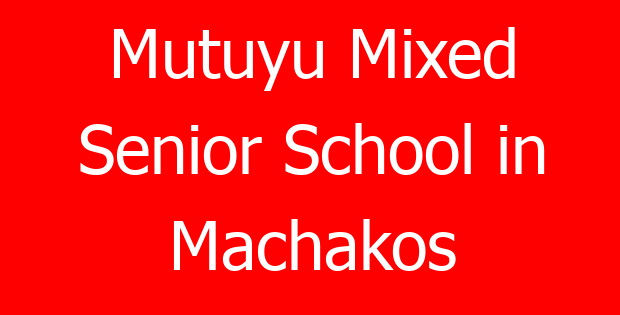 Mutuyu Mixed Senior School in Machakos