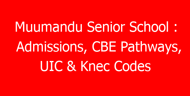 Muumandu Senior School : Admissions, CBE Pathways, UIC & Knec Codes