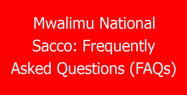 Mwalimu National Sacco: Frequently Asked Questions (FAQs)