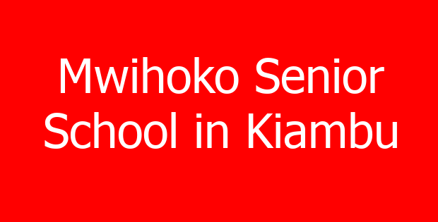 Mwihoko Senior School in Kiambu