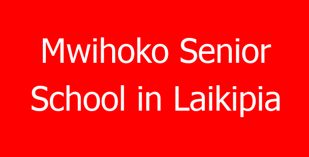 Mwihoko Senior School in Laikipia
