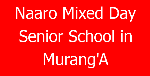 Naaro Mixed Day Senior School in Murang’A