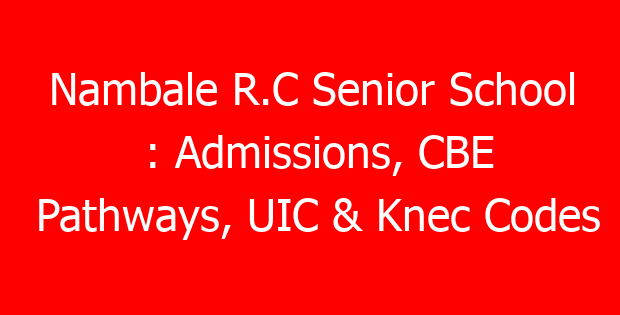 Nambale R.C Senior School : Admissions, CBE Pathways, UIC & Knec Codes