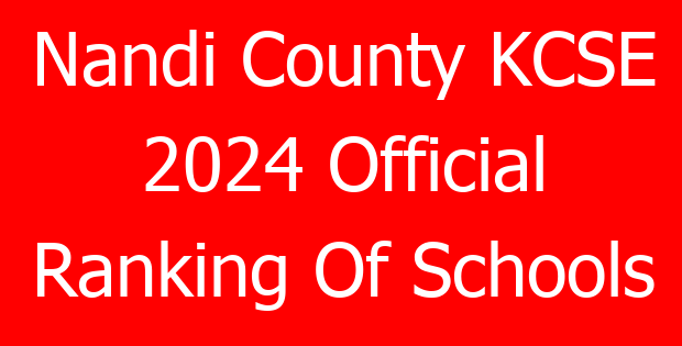 Nandi County KCSE 2024 Official Ranking Of Schools