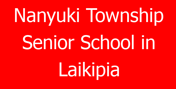 Nanyuki Township Senior School in Laikipia