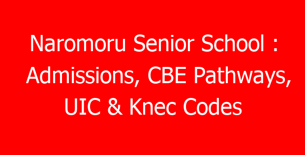 Naromoru Senior School : Admissions, CBE Pathways, UIC & Knec Codes