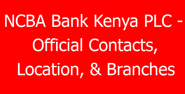 NCBA Bank Kenya PLC – Official Contacts, Location, & Branches